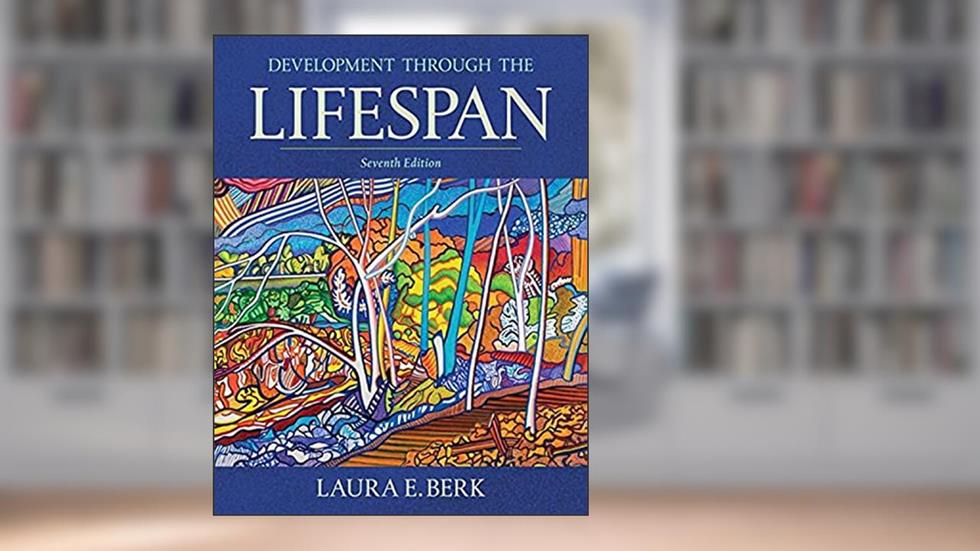 Development Through the Lifespan, written by Laura Berk