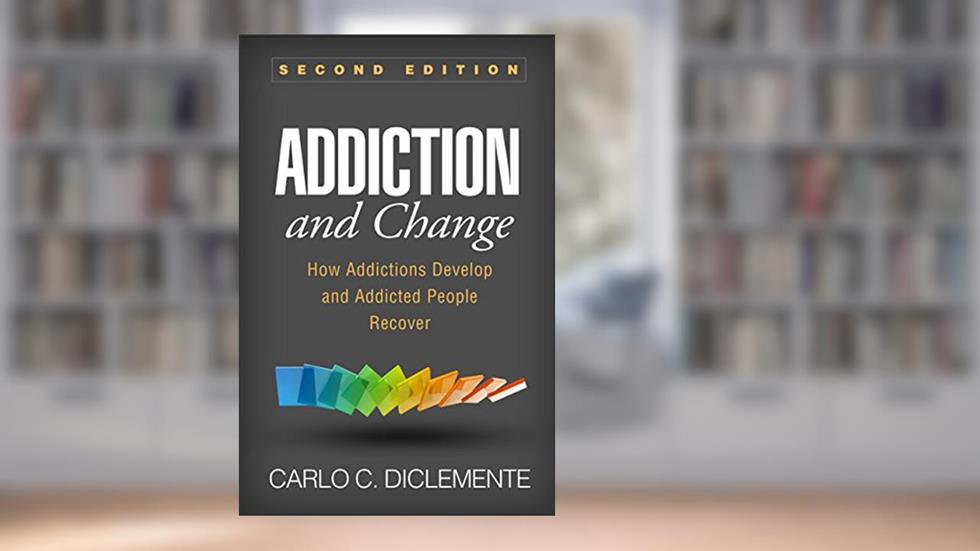Addiction and Change: How Addictions Develop and Addicted People Recover, written by Carlo C. DiClemente