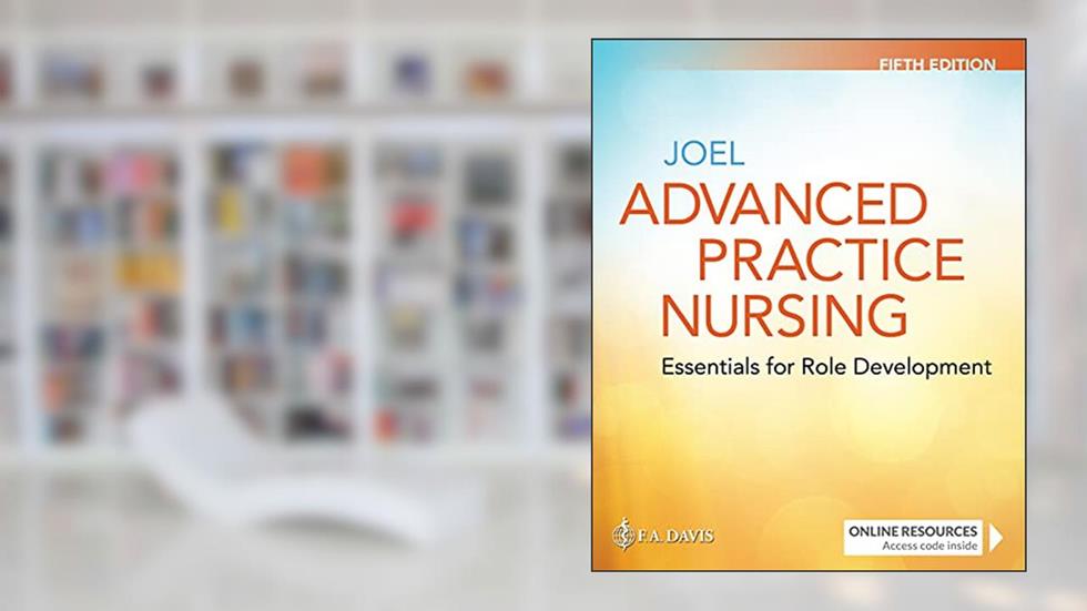 Advanced Practice Nursing: Essentials for Role Development Essentials for Role Development, written by Lucille A. Joel