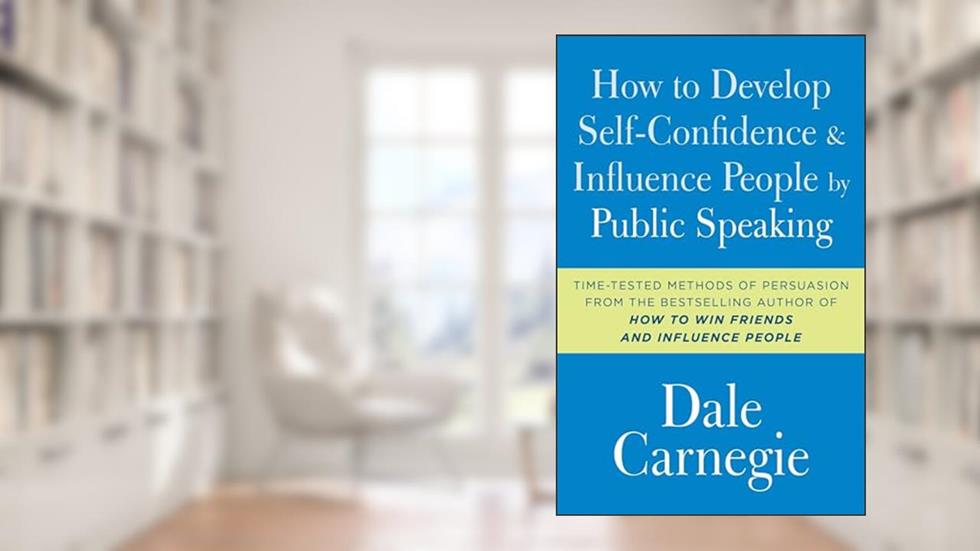 How to Develop Self-Confidence and Influence People by Public Speaking (Dale Carnegie Books), written by Dale Carnegie