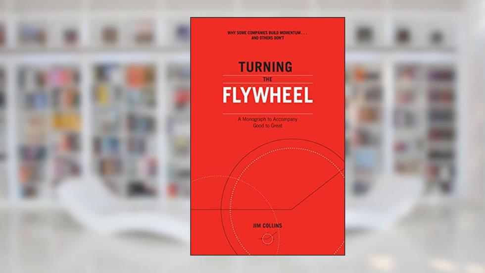 Turning the Flywheel: A Monograph to Accompany Good to Great (Good to Great, 6), written by Jim Collins