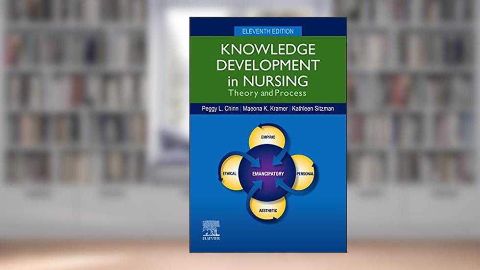 Knowledge Development in Nursing: Theory and Process, written by Peggy L. Chinn PhD  RN  FAAN; Maeona K. Kramer APRN  PhD; Kathleen Sitzman