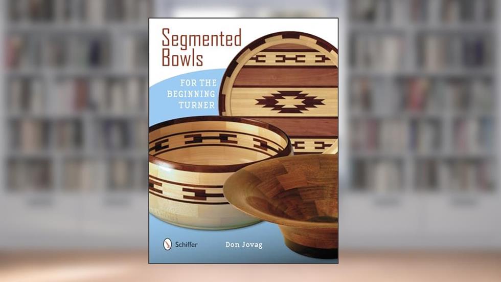 Segmented Bowls for the Beginning Turner, written by Don Jovag