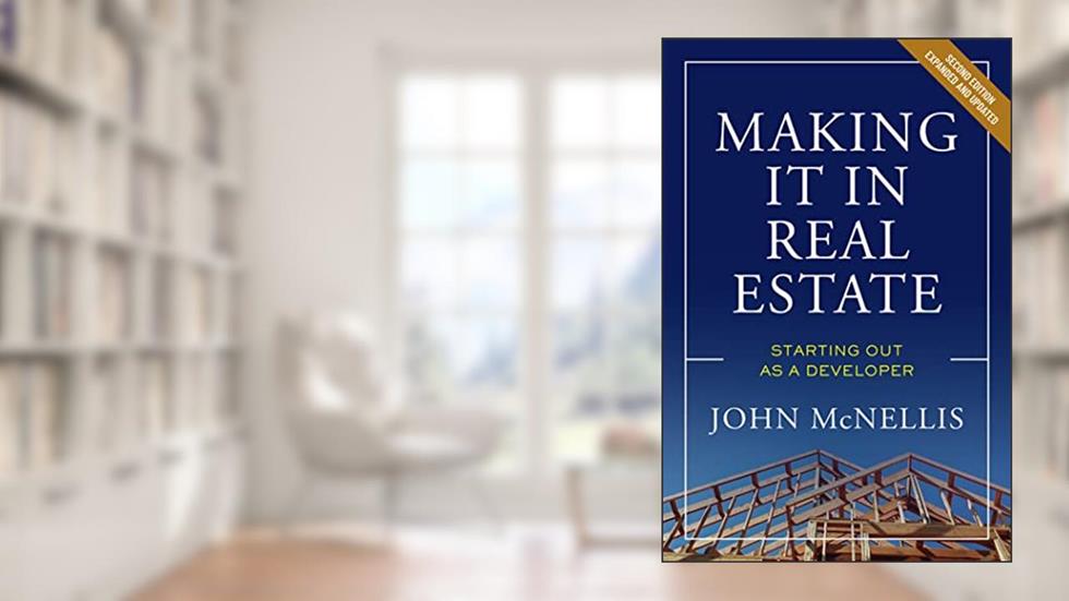 Making it in Real Estate: Starting Out as a Developer, written by John McNellis