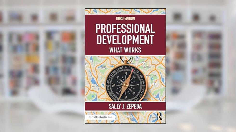 Professional Development: What Works, written by Sally J. Zepeda
