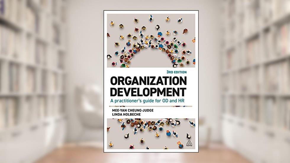Organization Development: A Practitioner's Guide for OD and HR, written by Dr Mee-Yan Cheung-Judge; Linda Holbeche