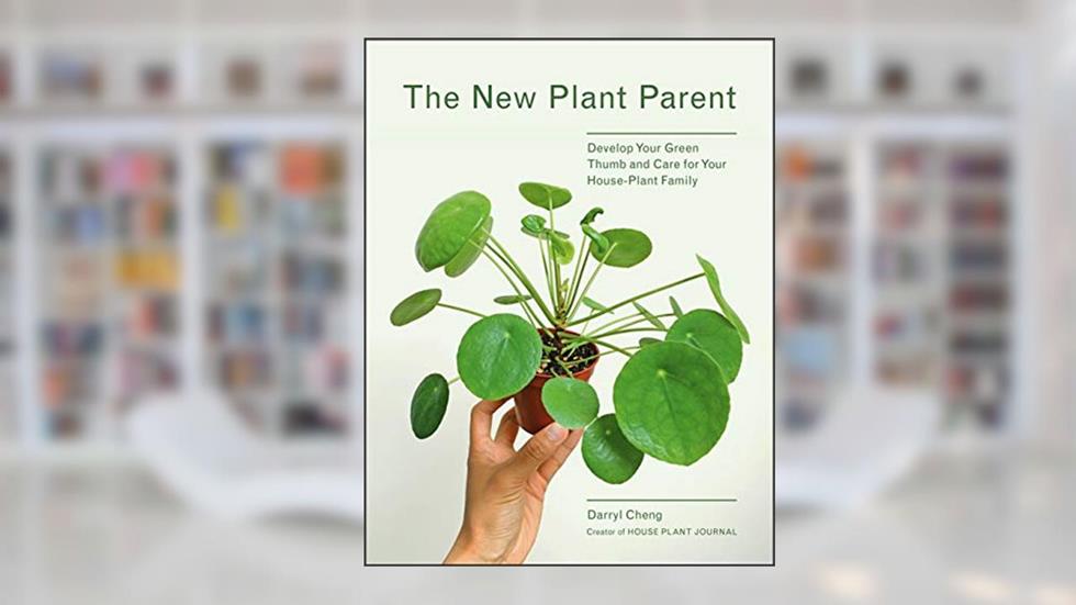 The New Plant Parent: Develop Your Green Thumb and Care for Your House-Plant Family, written by Darryl Cheng