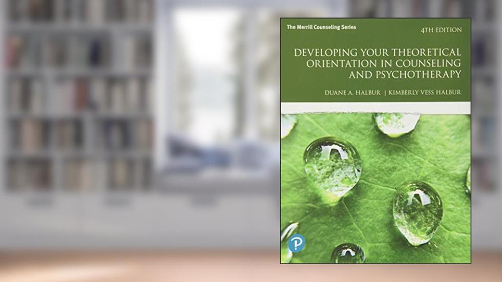 Developing Your Theoretical Orientation in Counseling and Psychotherapy (What's New in Counseling), written by Duane Halbur; Kimberly Halbur
