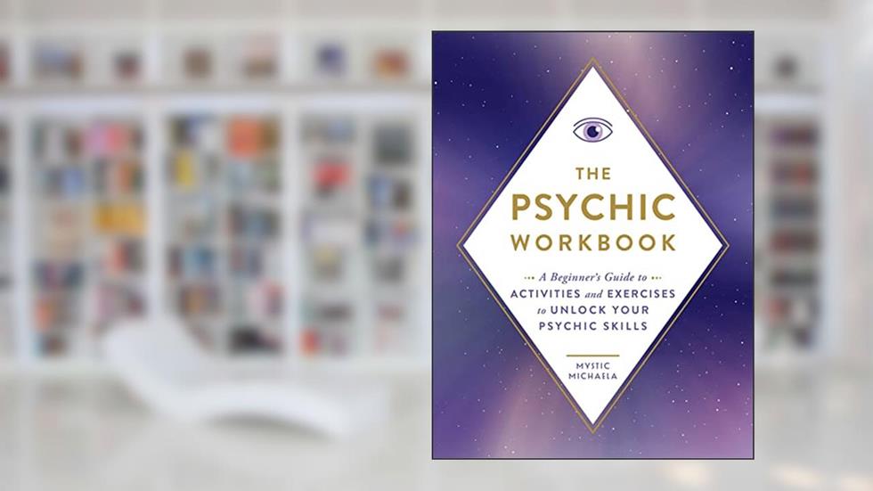 The Psychic Workbook: A Beginner's Guide to Activities and Exercises to Unlock Your Psychic Skills, written by Mystic Michaela