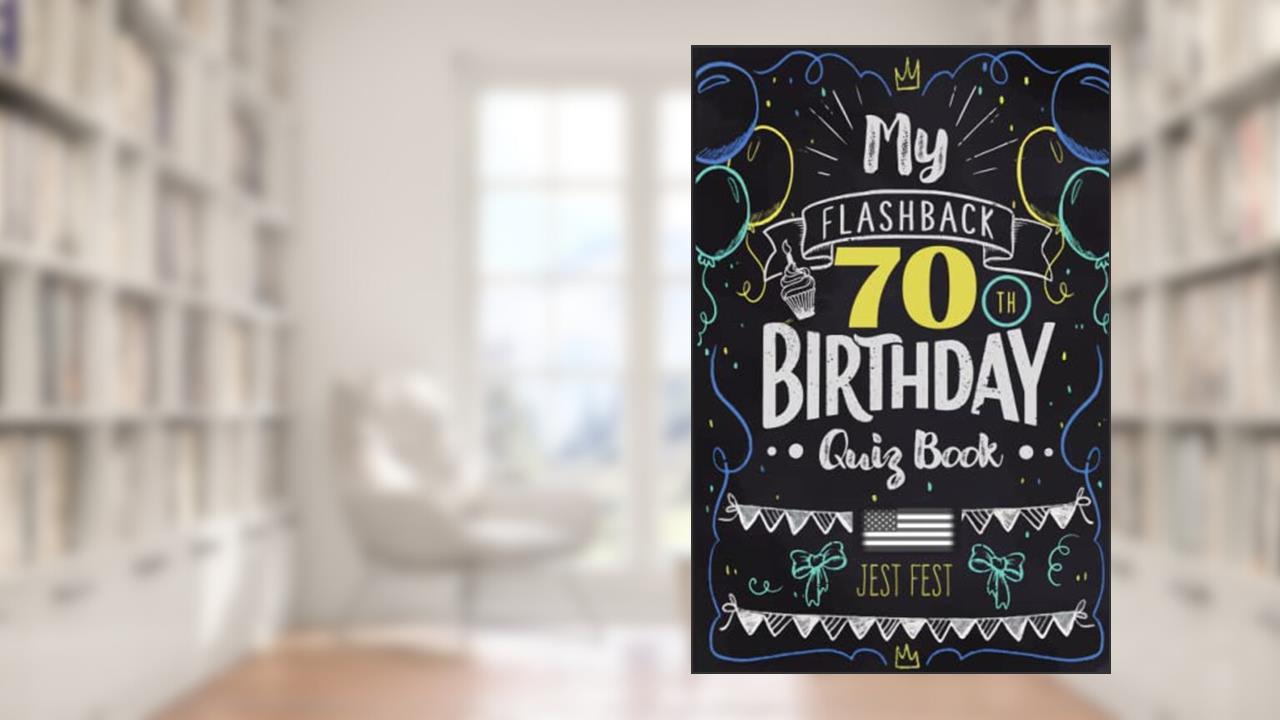 My Flashback 70th Birthday Quiz Book: Turning 70 Humor for People Born in the '50s USA (Birthday Quiz Books), written by Jest Fest