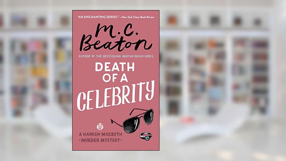 Death of a Celebrity (Hamish Macbeth Mysteries Book 17), written by M. C. Beaton