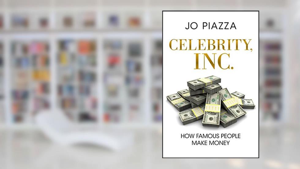 Celebrity, Inc.: How Famous People Make Money, written by Jo Piazza