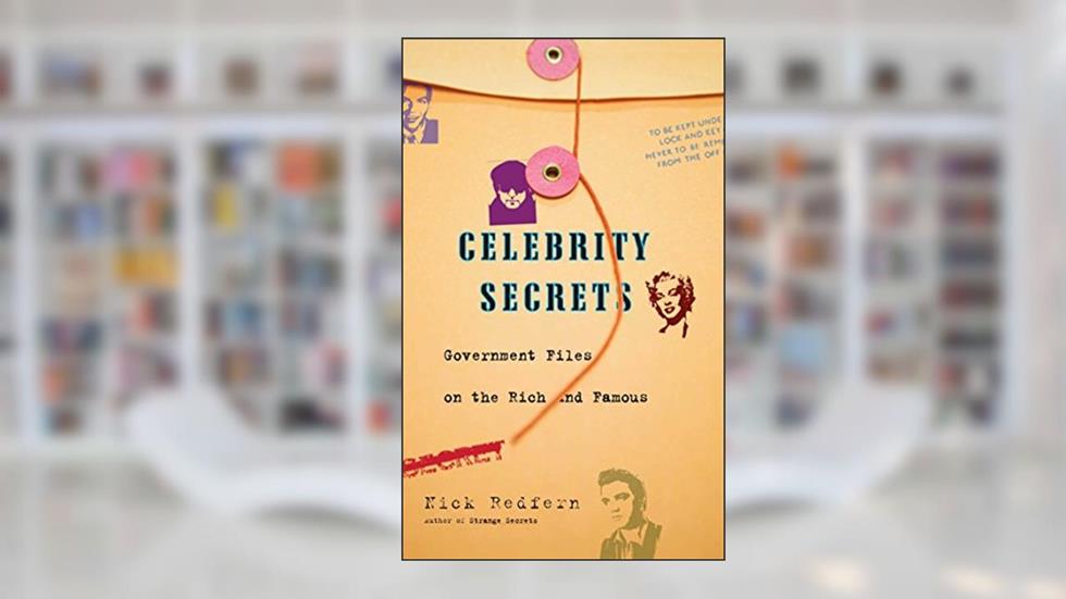 Celebrity Secrets: Official Government Files on the Rich and Famous, written by Nick Redfern