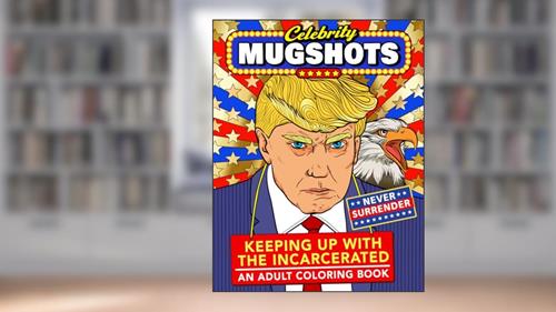 Cover from Celebrity Mugshots: Keeping Up With The Incarcerated, An Adult Coloring Book, written by First World Problems; Day Drankin' Press