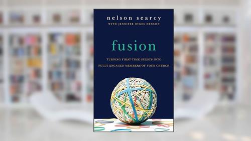 Cover from Fusion: Turning First-Time Guests into Fully Engaged Members of Your Church, written by Nelson Searcy; Jennifer Dykes Henson