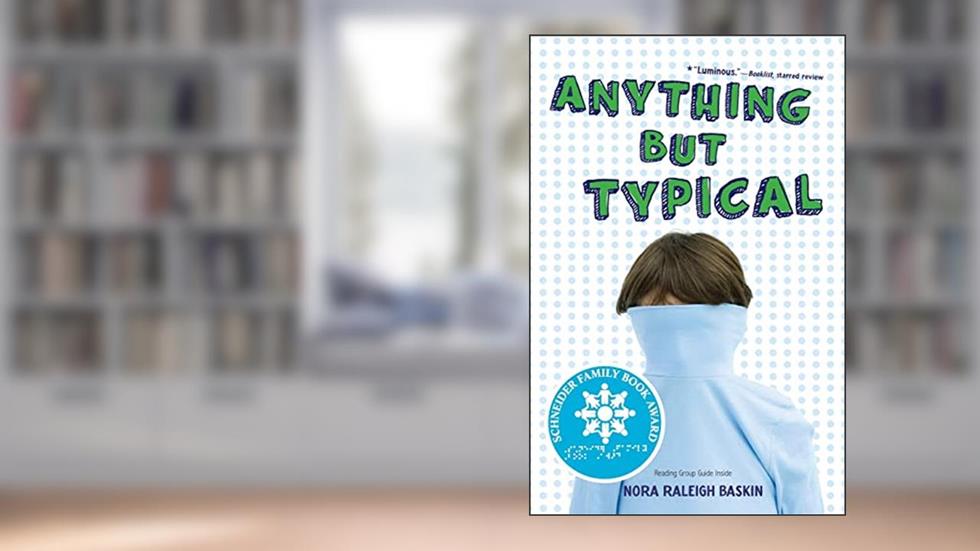 Anything But Typical, written by Nora Raleigh Baskin