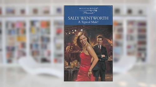 Cover from A Typical Male! (Presents), written by Sally Wentworth