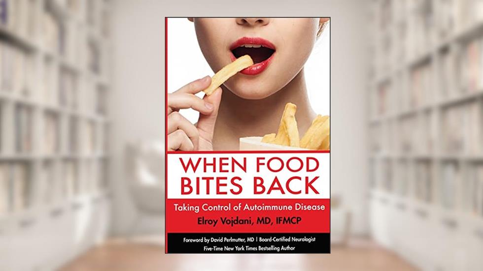 When Food Bites Back: Taking Control of Autoimmune Disease, written by Elroy Vojdani