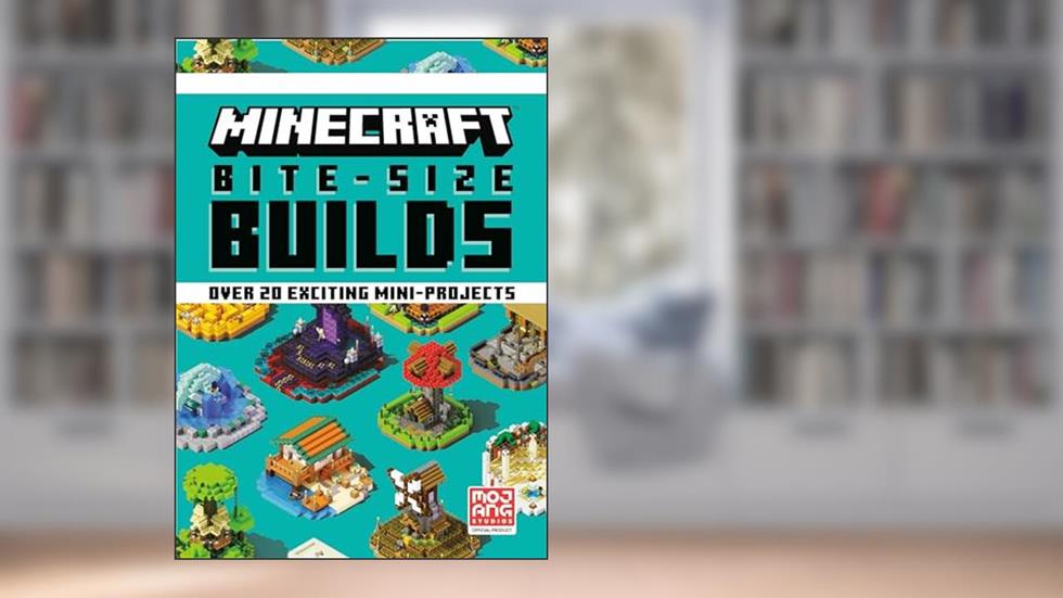 Minecraft: Bite Size-Builds (Over 20 Exciting Mini-Projects), written by Mojang AB; The Official Minecraft Team