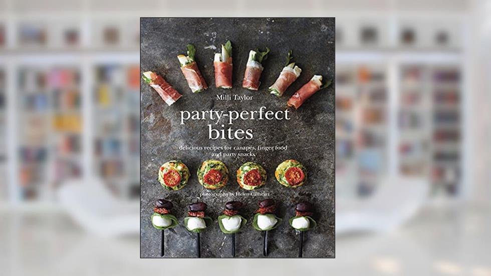 Party-Perfect Bites: Delicious recipes for canapés, finger food and party snacks, written by Milli Taylor