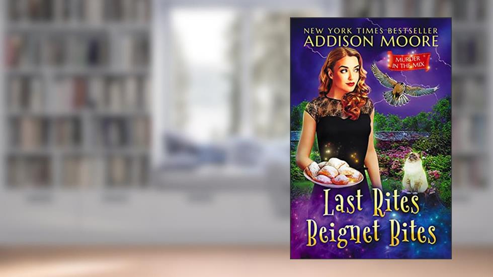 Last Rites Beignet Bites (MURDER IN THE MIX Book 44), written by Addison Moore