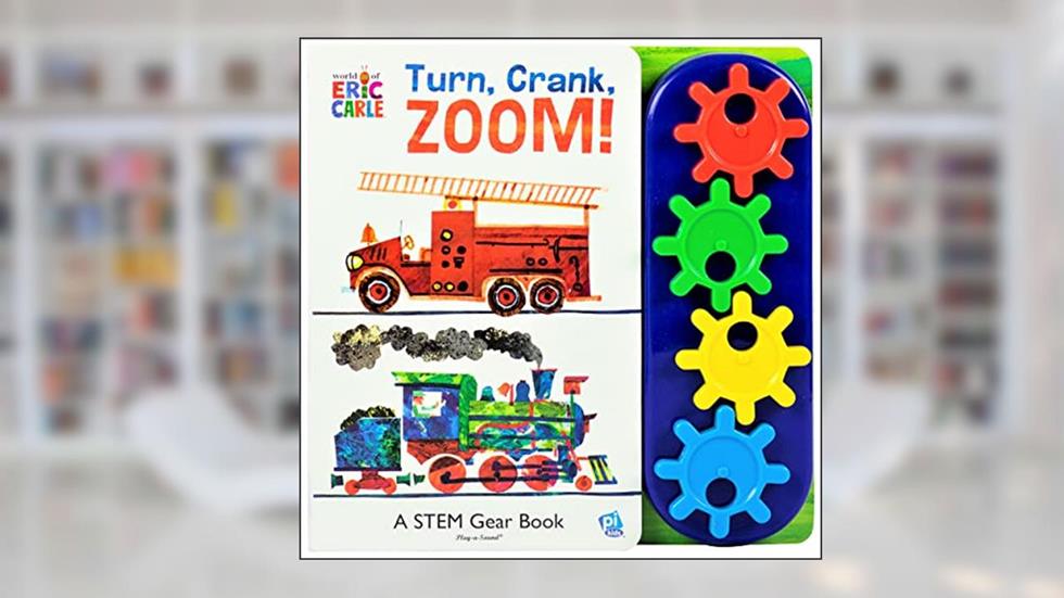 World of Eric Carle, Turn, Crank, Zoom! A STEM Gear Sound Book - PI Kids, written by Editors of Phoenix International Publications