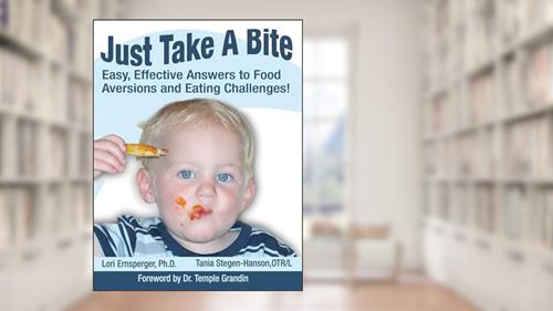 Cover from Just Take a Bite: Easy, Effective Answers to Food Aversions and Eating Challenges!, written by Lori Ernsperger; Tania Stegen-Hanson