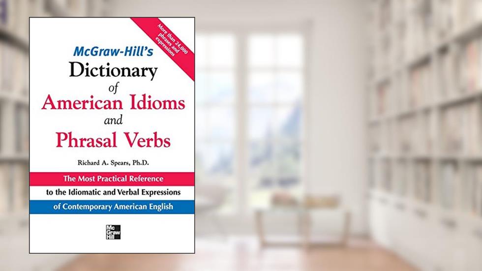 McGraw-Hill's Dictionary of American Idioms and Phrasal Verbs, written by Richard A. Spears