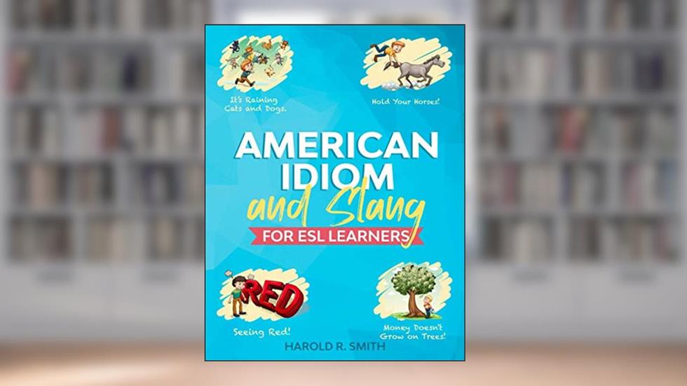 American Idiom and Slang for ESL Learners, written by Harold R. Smith