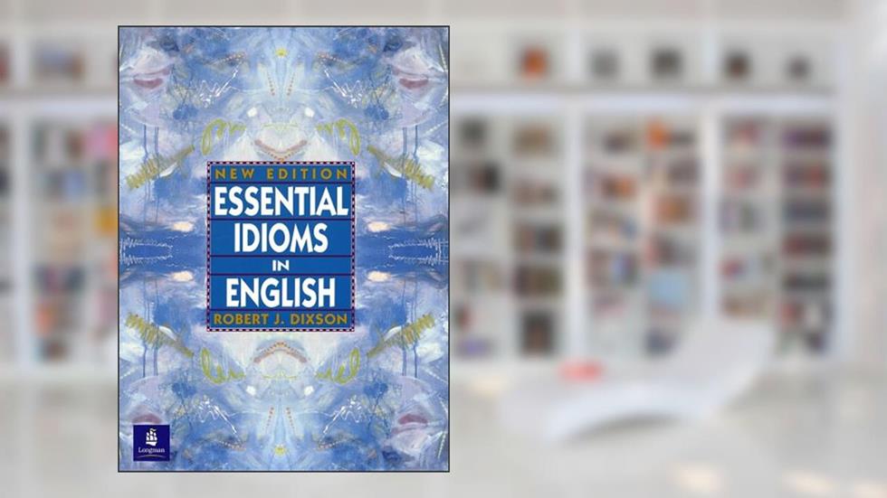 Essential Idioms in English, New Ed., written by Robert J. Dixson