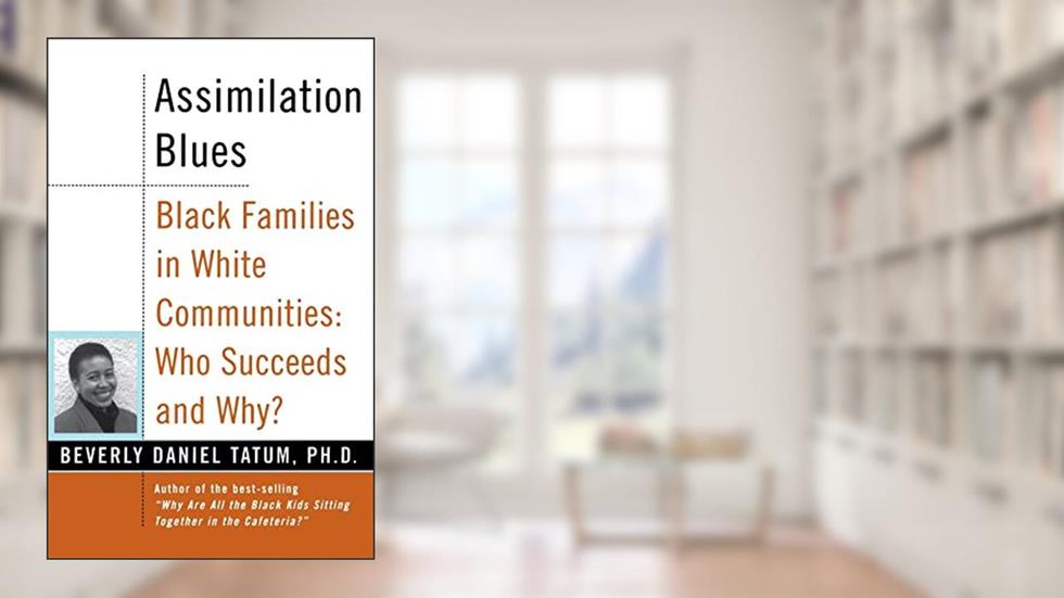 Assimilation Blues: Black Families In White Communities, Who Succeeds And Why (Contributions in Afro-American & African Studies), written by Beverly Daniel Tatum