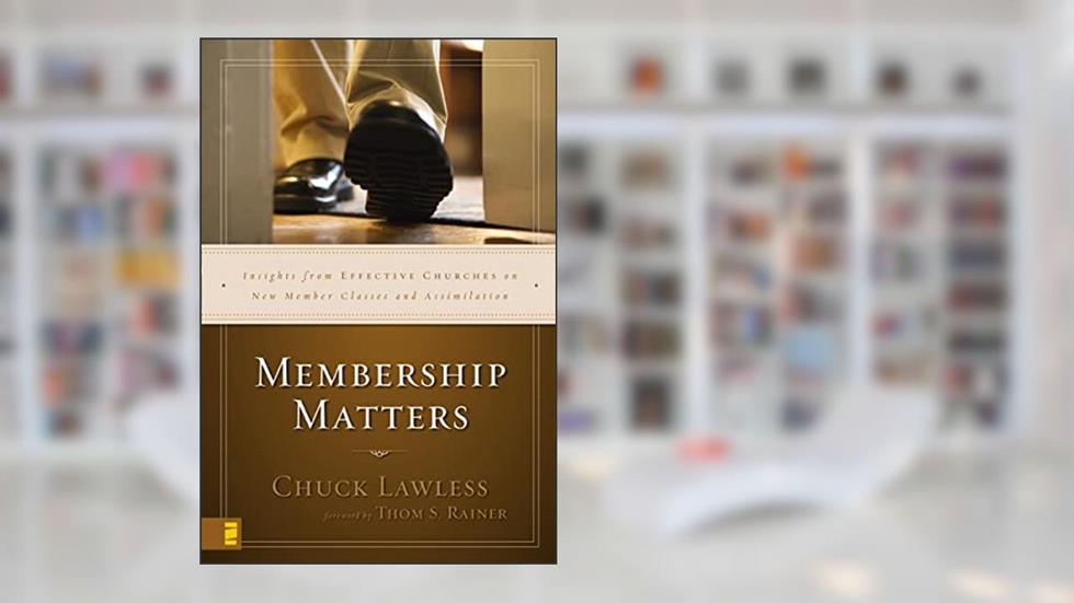 Membership Matters: Insights from Effective Churches on New Member Classes and Assimilation, written by Chuck Lawless