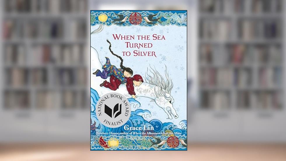 When the Sea Turned to Silver (National Book Award Finalist), written by Grace Lin
