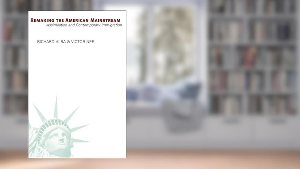 Remaking the American Mainstream: Assimilation and Contemporary Immigration, written by Richard Alba