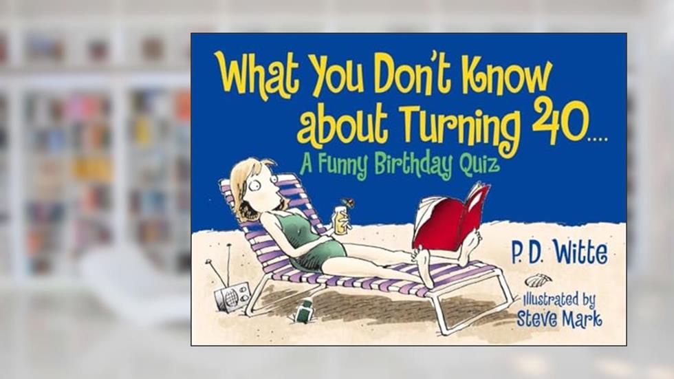 What You Don't Know About Turning 40: A Funny Birthday Quiz, written by Bill Dodds; Steve Mark