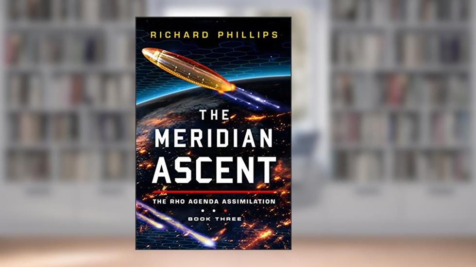 The Meridian Ascent (Rho Agenda Assimilation Book 3), written by Richard Phillips