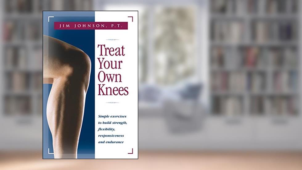 Treat Your Own Knees: Simple Exercises to Build Strength, Flexibility, Responsiveness and Endurance, written by Jim Johnson