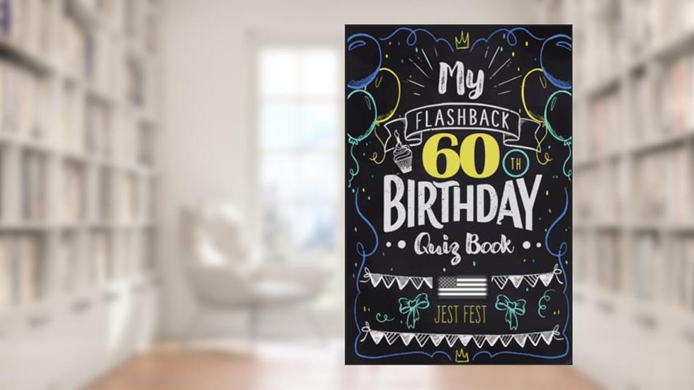 My Flashback 60th Birthday Quiz Book: Turning 60 Humor for People Born in the '60s USA (Birthday Quiz Books), written by Jest Fest