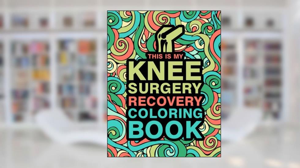 This is my Knee Surgery Recovery Coloring Book: An Inspirational & Funny Gift for Knee Surgery Recovery for Stress Relief & Mood Lifting, written by Janmate Kebb