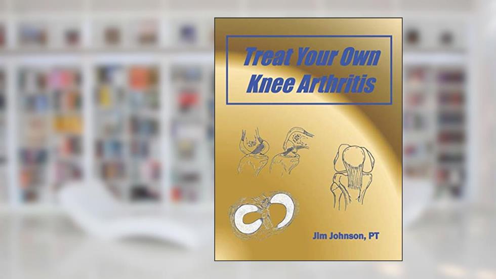 Treat Your Own Knee Arthritis, written by Johnson, PT, Jim
