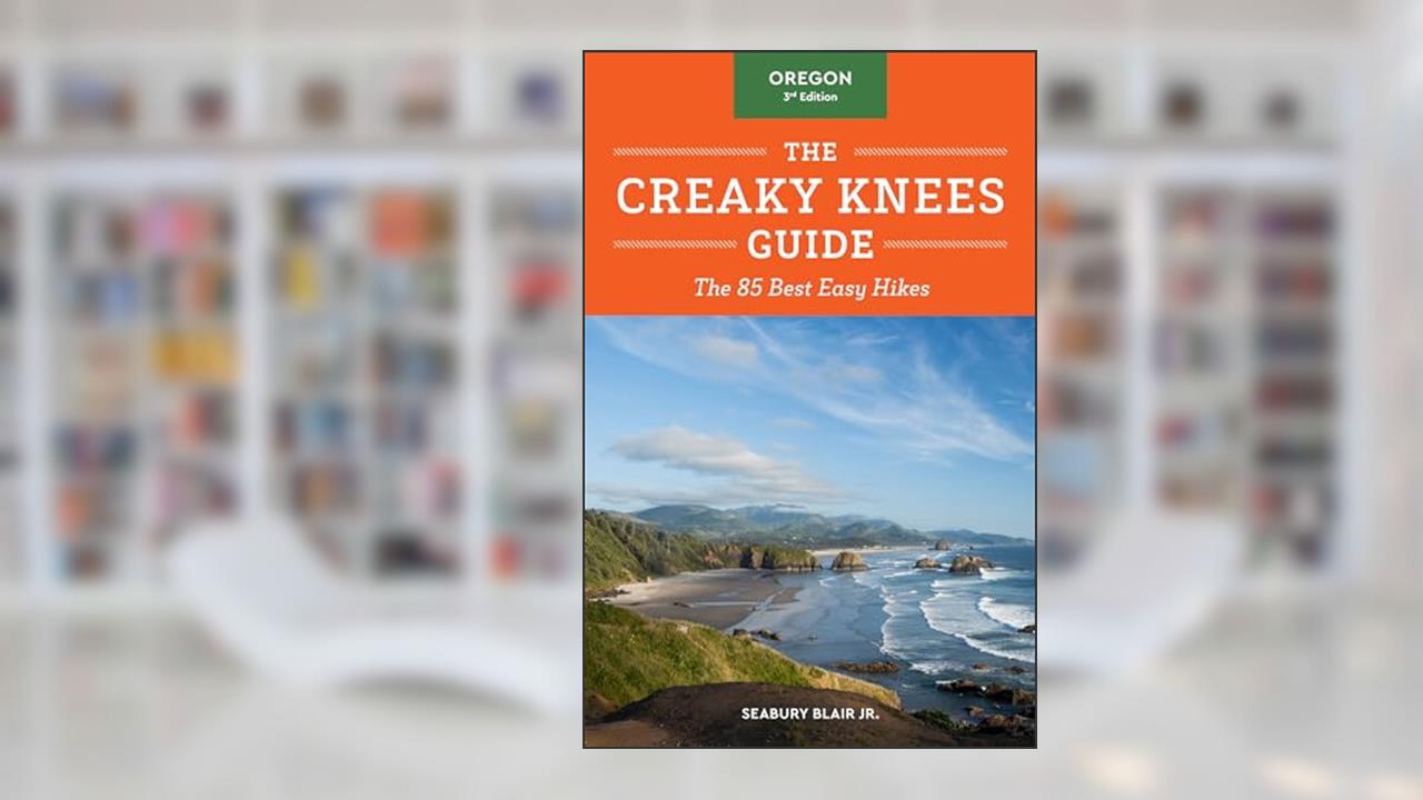 The Creaky Knees Guide Oregon, 3rd Edition: The 85 Best Easy Hikes, written by Seabury Blair Jr.
