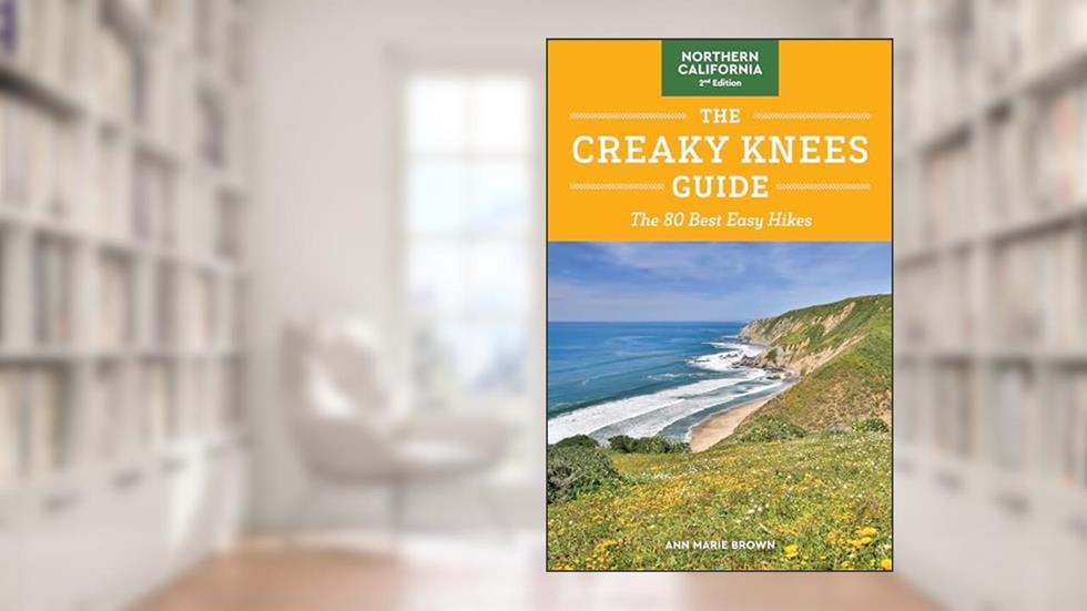 The Creaky Knees Guide Northern California, 2nd Edition: The 80 Best Easy Hikes, written by Ann Marie Brown