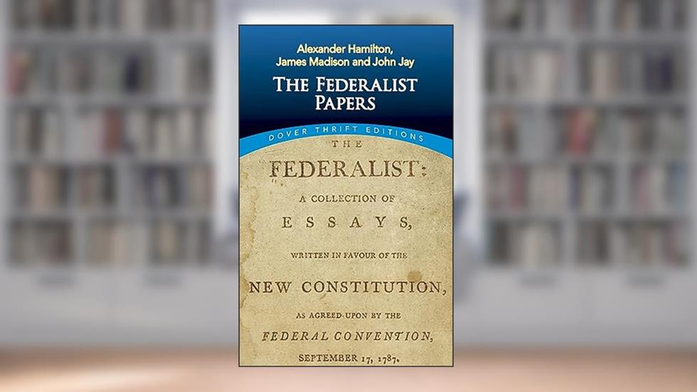 The Federalist Papers (Dover Thrift Editions: American History), written by Alexander Hamilton; James Madison; John Jay