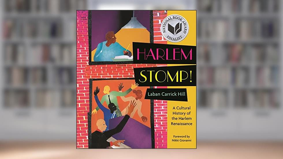 Harlem Stomp!: A Cultural History of the Harlem Renaissance (National Book Award Finalist), written by Laban Carrick Hill