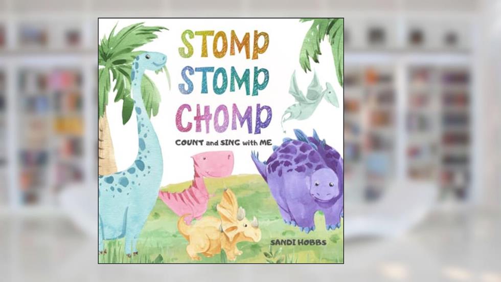 Stomp Stomp Chomp: Count and Sing with Me!, written by Sandi M Hobbs