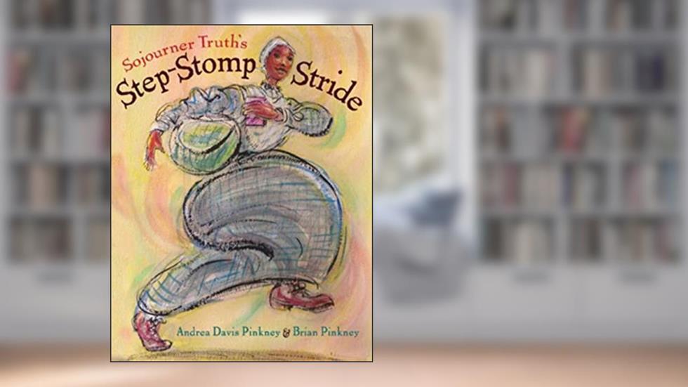 Sojourner Truth's Step-Stomp Stride, written by Andrea Pinkney