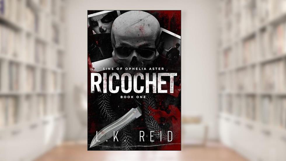 Ricochet : A Dark Assassins Romance (Sins of Ophelia Aster Book 1), written by L.K. Reid