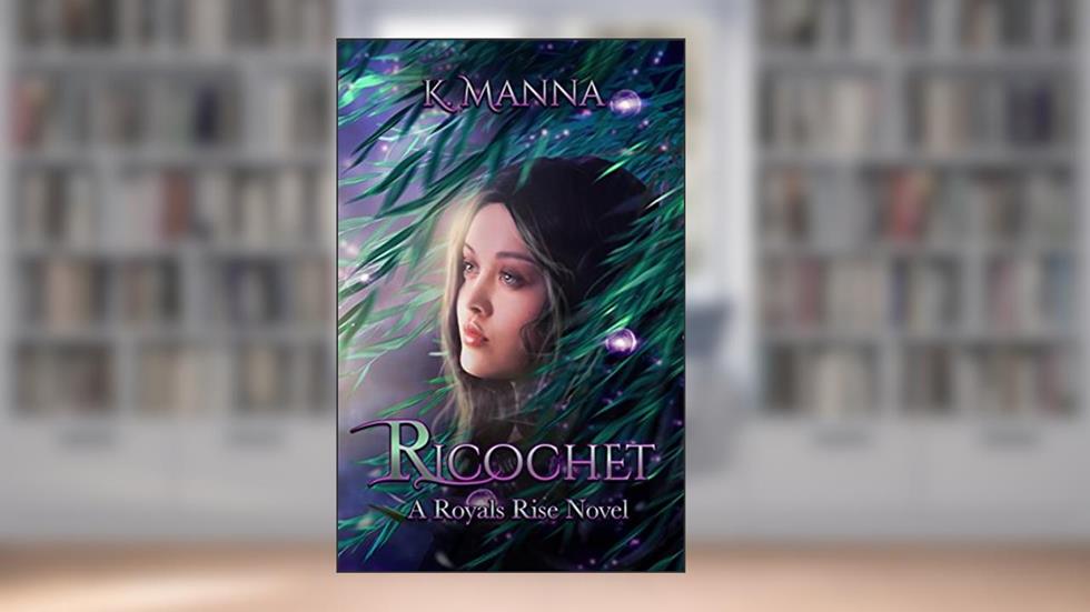 Ricochet (Royals Rise Book 2), written by K. Manna
