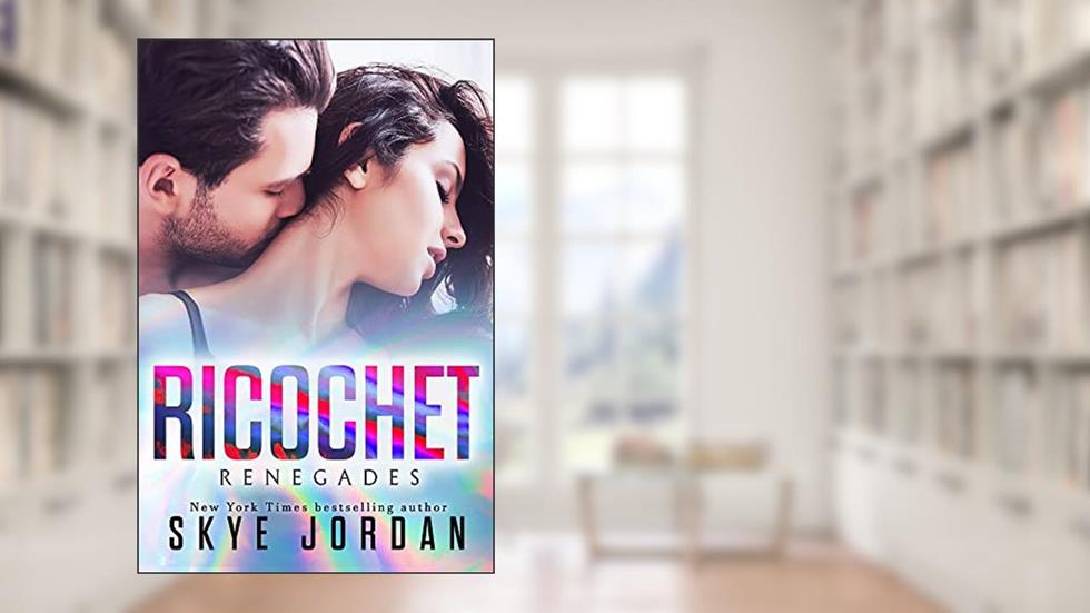 Ricochet (Renegades, Book 3), written by Skye Jordan