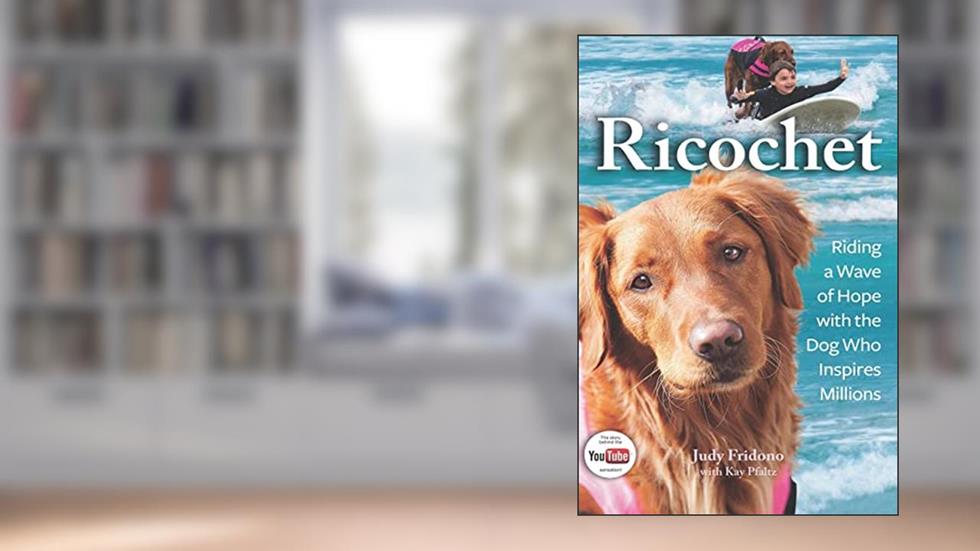 Ricochet: Riding a Wave of Hope with the Dog Who Inspires Millions, written by Judy Fridono